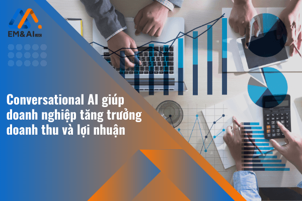 Conversational AI giúp doanh nghiệp tăng trưởng doanh thu và lợi nhuận