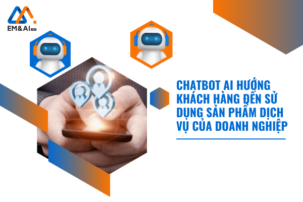 Chatbot AI hướng khách hàng tiềm năng hướng đến sử dụng sản phẩm dịch vụ của doanh nghiệp