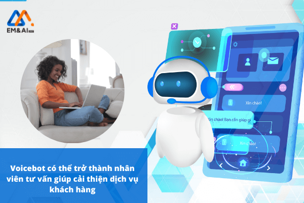 Voicebot có thể trở thành nhân viên tư vấn giúp cải thiện dịch vụ khách hàng