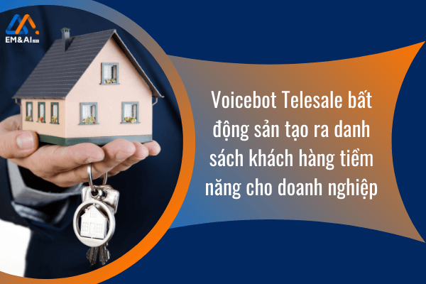 Voicebot Telesale bất động sản tạo ra danh sách khách hàng tiềm năng cho doanh nghiệp