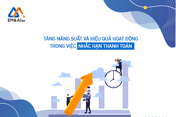 Tăng năng suất và hiệu quả hoạt động trong việc nhắc hạn thanh toán