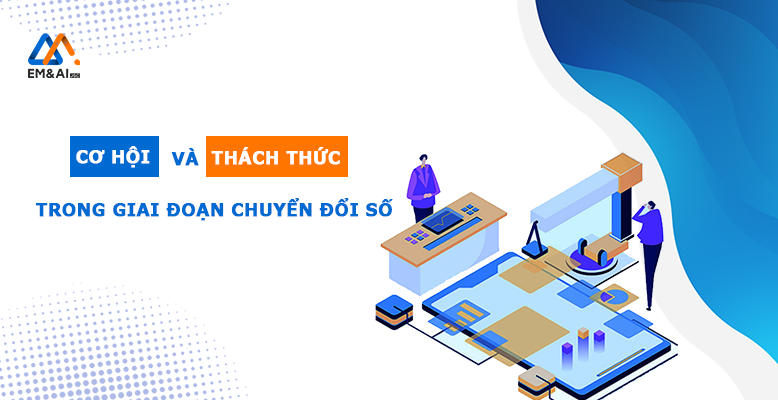 Doanh nghiệp đang đối mặt với những cơ hội và thách thức nào trong giai đoạn chuyển đổi số