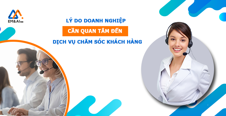 Lý do doanh nghiệp cần quan tâm đến dịch vụ chăm sóc khách hàng