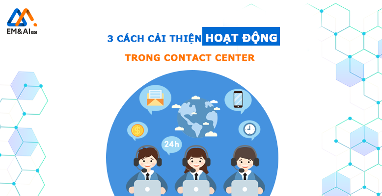 3 cách cải thiện hoạt động trong Contact Center