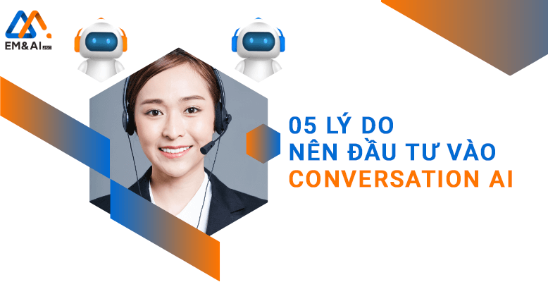 Top 5 lý do nên đầu tư vào Conversation AI