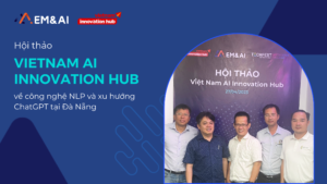 EM&AI phối hợp cùng Vietnam Innovation Hub tổ chức thành công hội thảo đầu tiên về công nghệ NLP và xu hướng ChatGPT tại Đà Nẵng